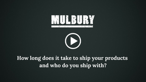 How long does it take to ship your products  and who do you ship with? Mulbury