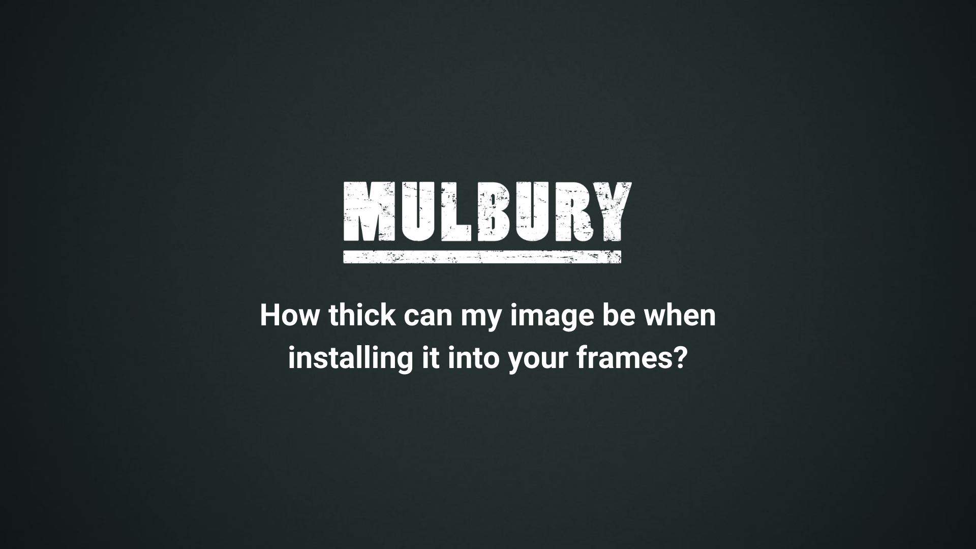 How thick can my image be when installing it into your frames?